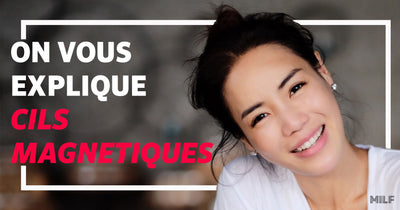 Faux Cils Magnétiques - On Vous Explique Tout !