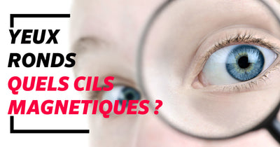 Yeux ronds, quels Faux Cils Magnétiques choisir ?