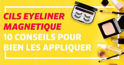 10 conseils de pro pour appliquer vos faux cils avec l'eyeliner magnétique !